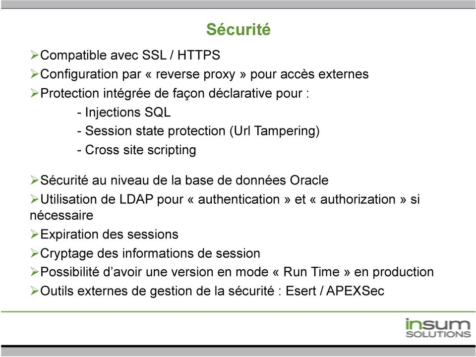 données Oracle " Utilisation de LDAP pour «authentication» et «authorization» si nécessaire " Expiration des sessions " Cryptage des