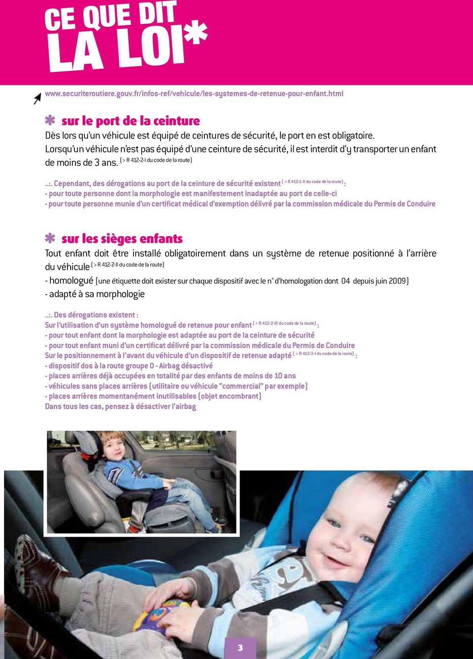 Lorsqu un véhicule n est pas équipé d une ceinture de sécurité, il est interdit d y transporter un enfant (> R 412-2-I du code de la route) de moins de 3 ans...:.