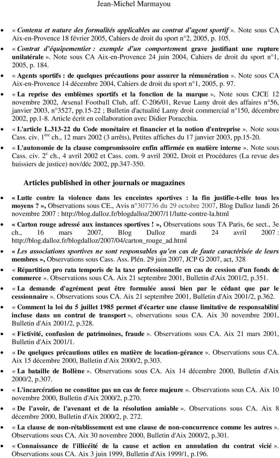 «Agents sportifs : de quelques précautions pour assurer la rémunération». Note sous CA Aix-en-Provence 14 décembre 2004, Cahiers de droit du sport n 1, 2005, p. 97.