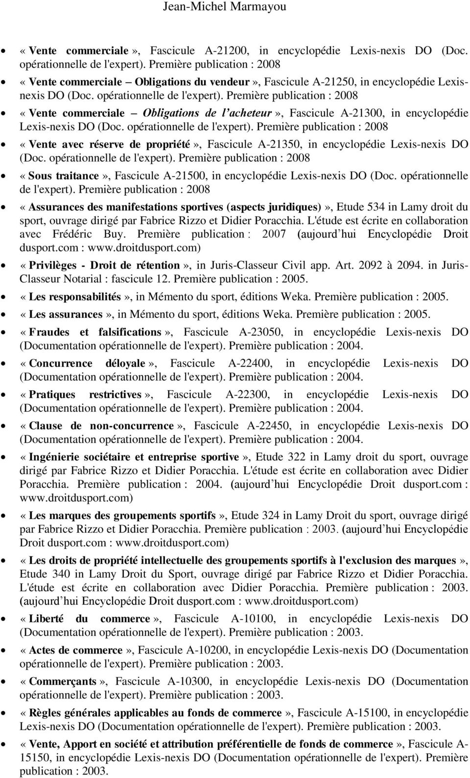 Première publication : 2008 «Vente commerciale Obligations de l acheteur», Fascicule A-21300, in encyclopédie Lexis-nexis DO (Doc. opérationnelle de l'expert).