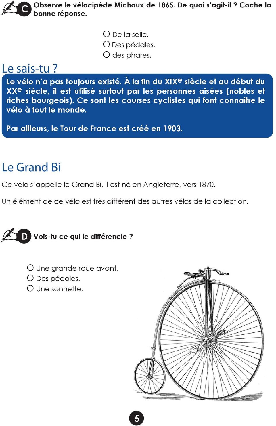 Ce sont les courses cyclistes qui font connaître le vélo à tout le monde. Par ailleurs, le Tour de France est créé en 1903.