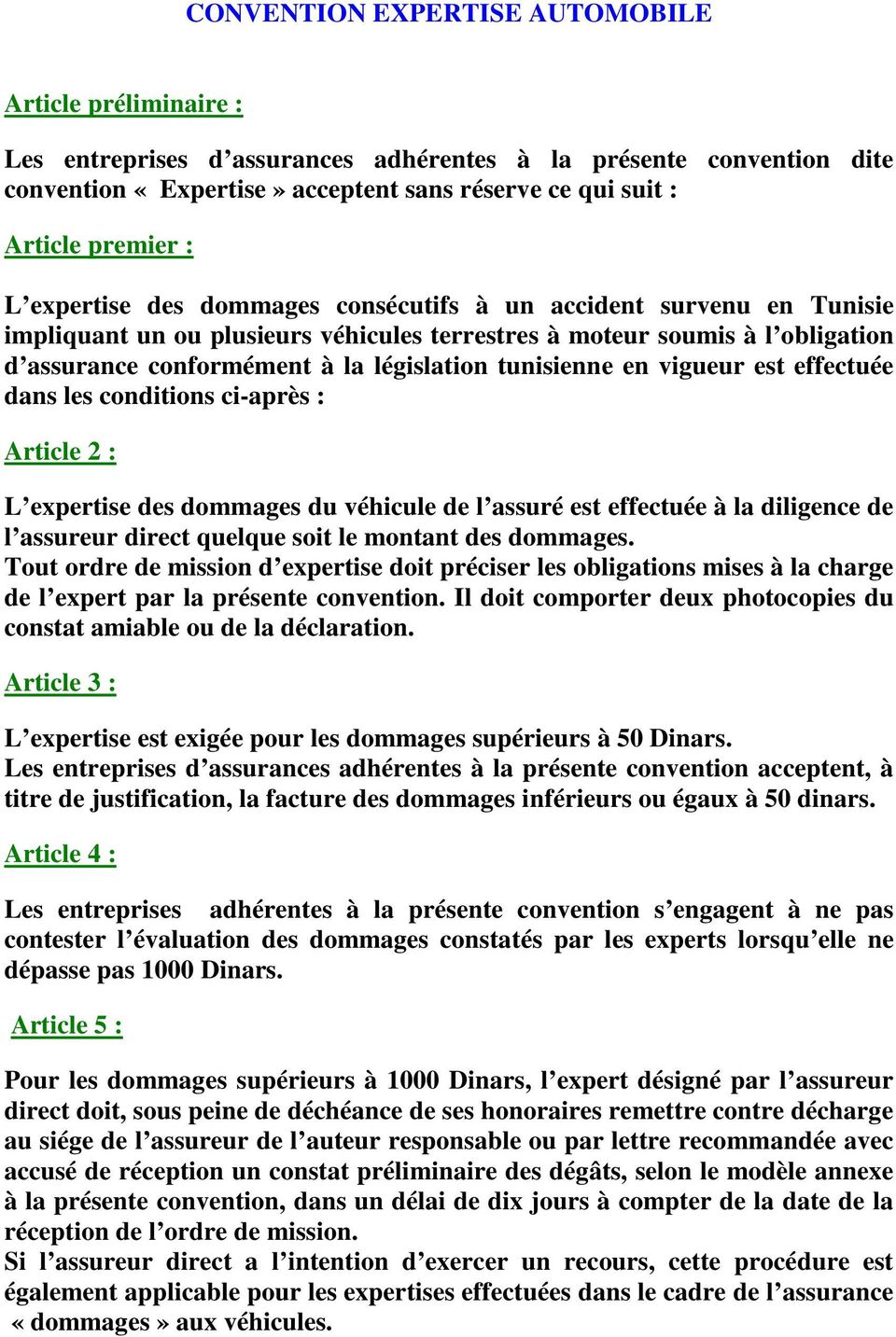 législation tunisienne en vigueur est effectuée dans les conditions ci-après : Article 2 : L expertise des dommages du véhicule de l assuré est effectuée à la diligence de l assureur direct quelque