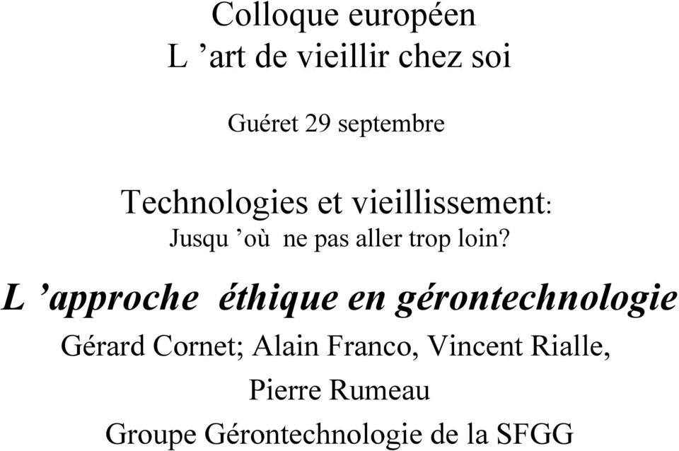 L approche éthique en gérontechnologie Gérard Cornet; Alain
