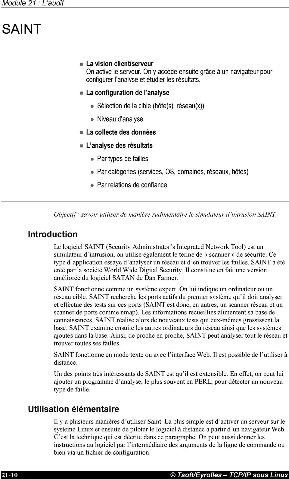 réseaux, hôtes) Par relations de confiance TSOFT - TCP/IP sous Linux Module 21 : L audit - 21.4 Introduction Objectif : savoir utiliser de manière rudimentaire le simulateur d intrusion SAINT.