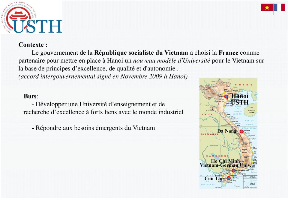 (accord intergouvernemental signé en Novembre 2009 à Hanoi) Buts: - Développer une Université d enseignement et de recherche d