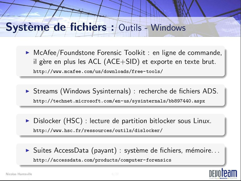 http://technet.microsoft.com/en-us/sysinternals/bb897440.aspx Dislocker (HSC) : lecture de partition bitlocker sous Linux. http://www.hsc.