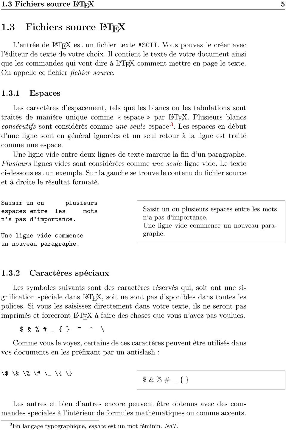 1 Espaces Les caractères d espacement, tels que les blancs ou les tabulations sont traités de manière unique comme «espace» par L A TEX.