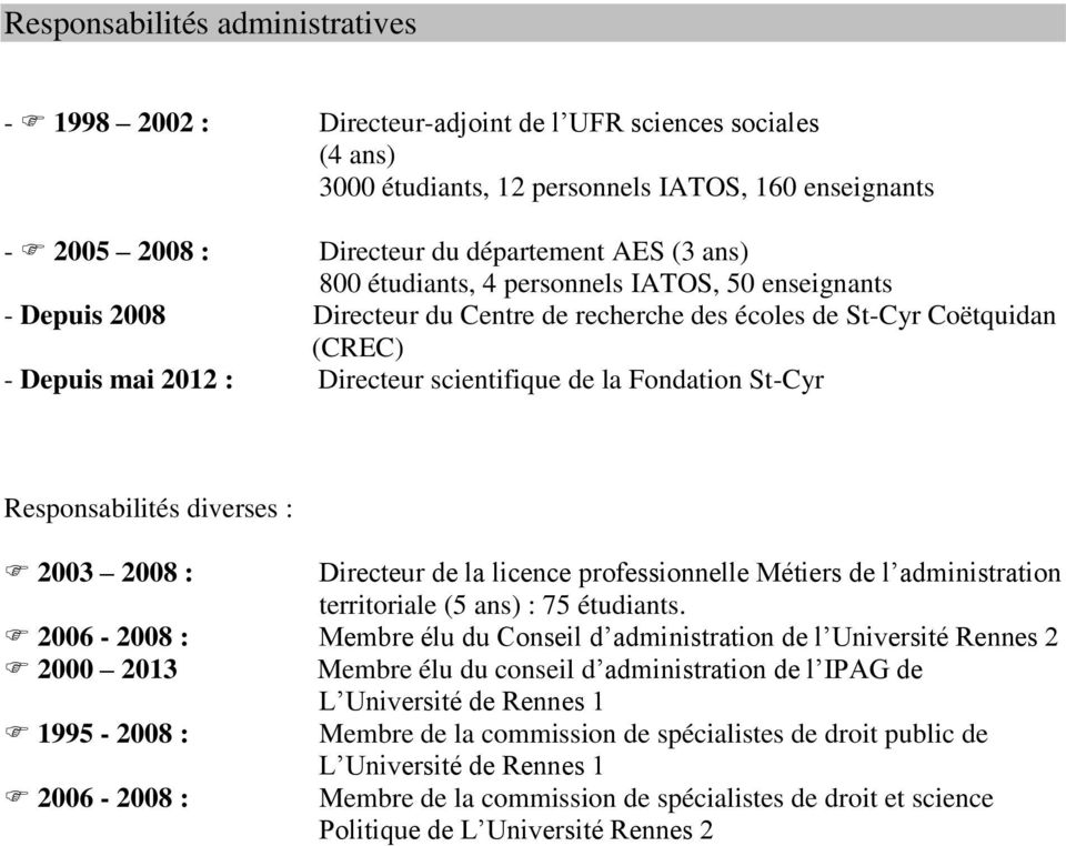 St-Cyr Responsabilités diverses : 2003 2008 : Directeur de la licence professionnelle Métiers de l administration territoriale (5 ans) : 75 étudiants.