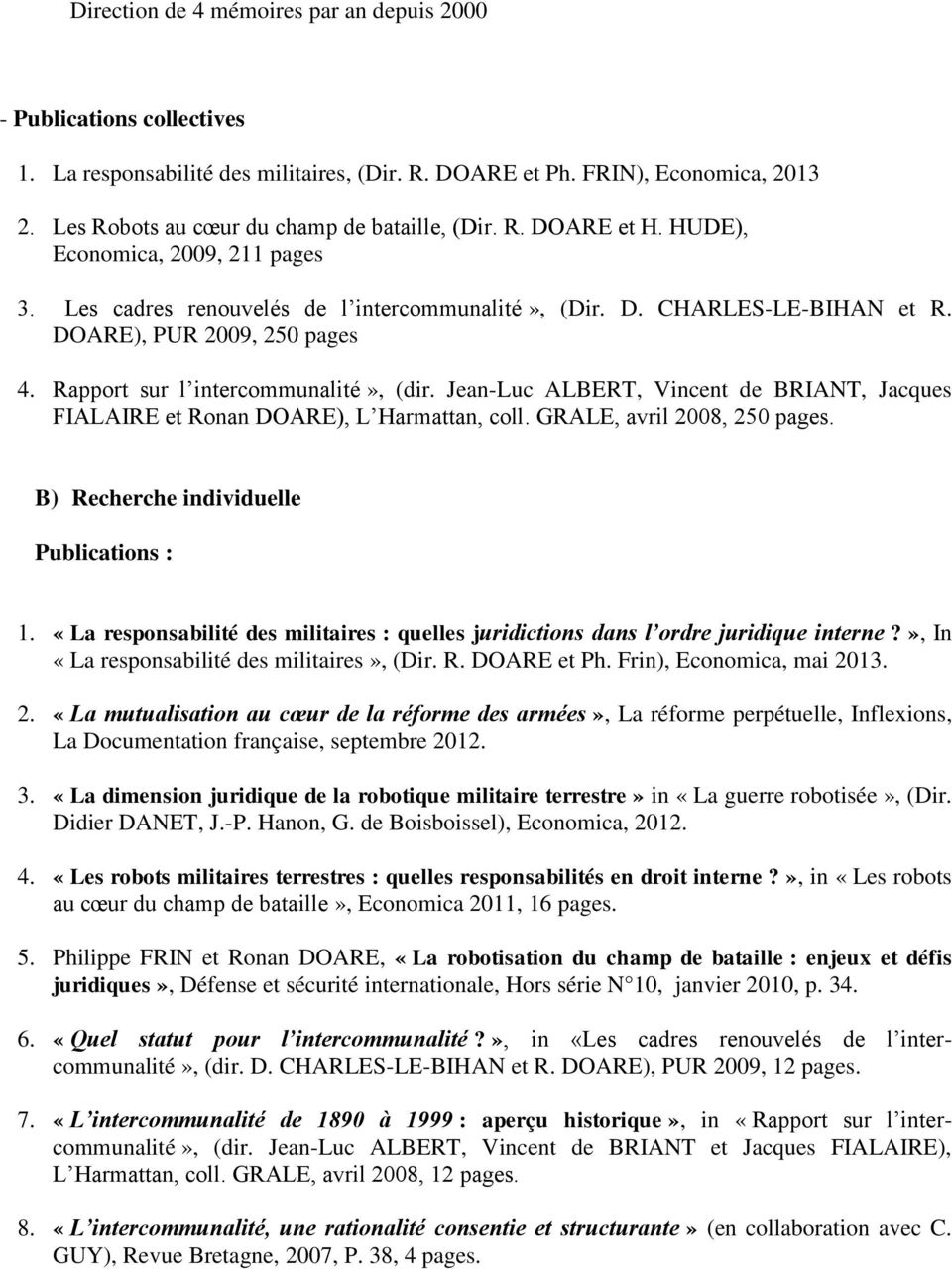 DOARE), PUR 2009, 250 pages 4. Rapport sur l intercommunalité», (dir. Jean-Luc ALBERT, Vincent de BRIANT, Jacques FIALAIRE et Ronan DOARE), L Harmattan, coll. GRALE, avril 2008, 250 pages.