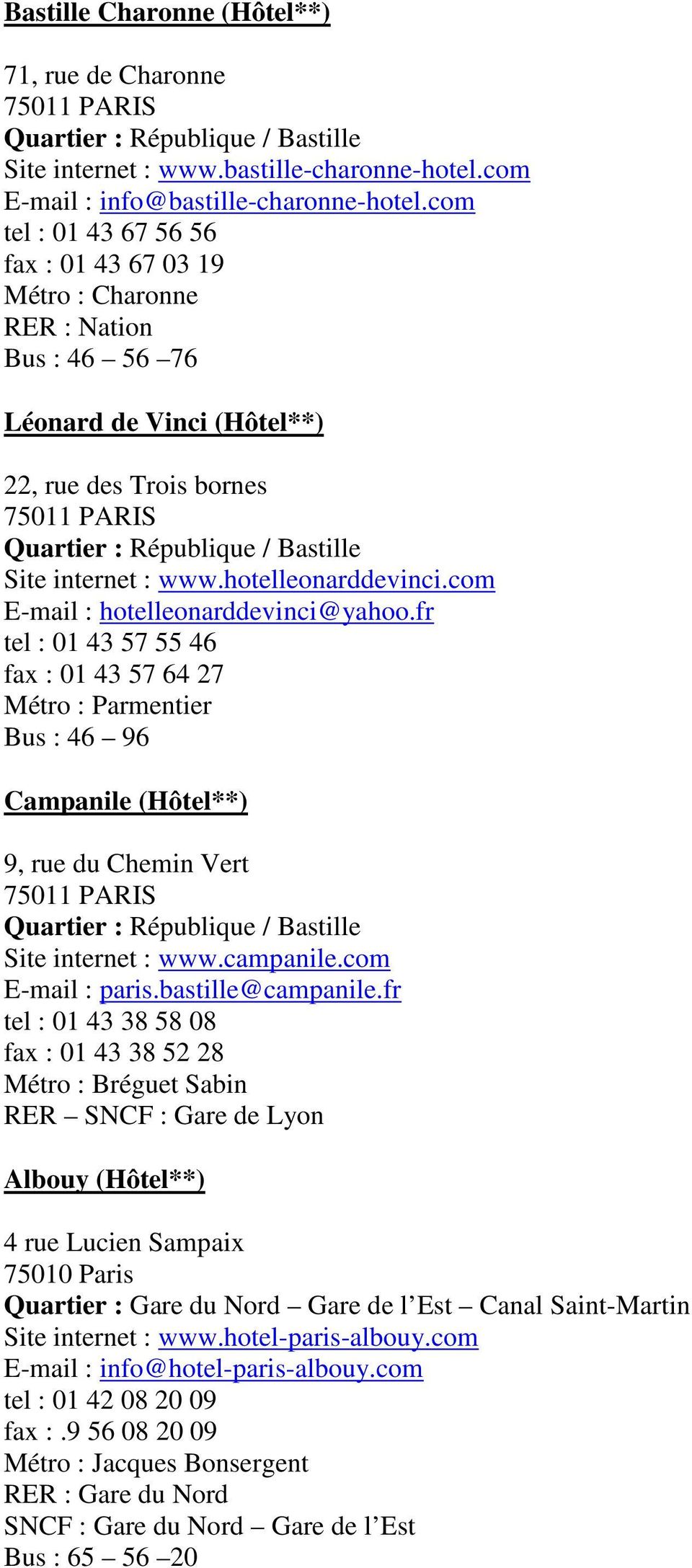 com E-mail : hotelleonarddevinci@yahoo.fr tel : 01 43 57 55 46 fax : 01 43 57 64 27 Métro : Parmentier Bus : 46 96 Campanile (Hôtel**) 9, rue du Chemin Vert Site internet : www.campanile.