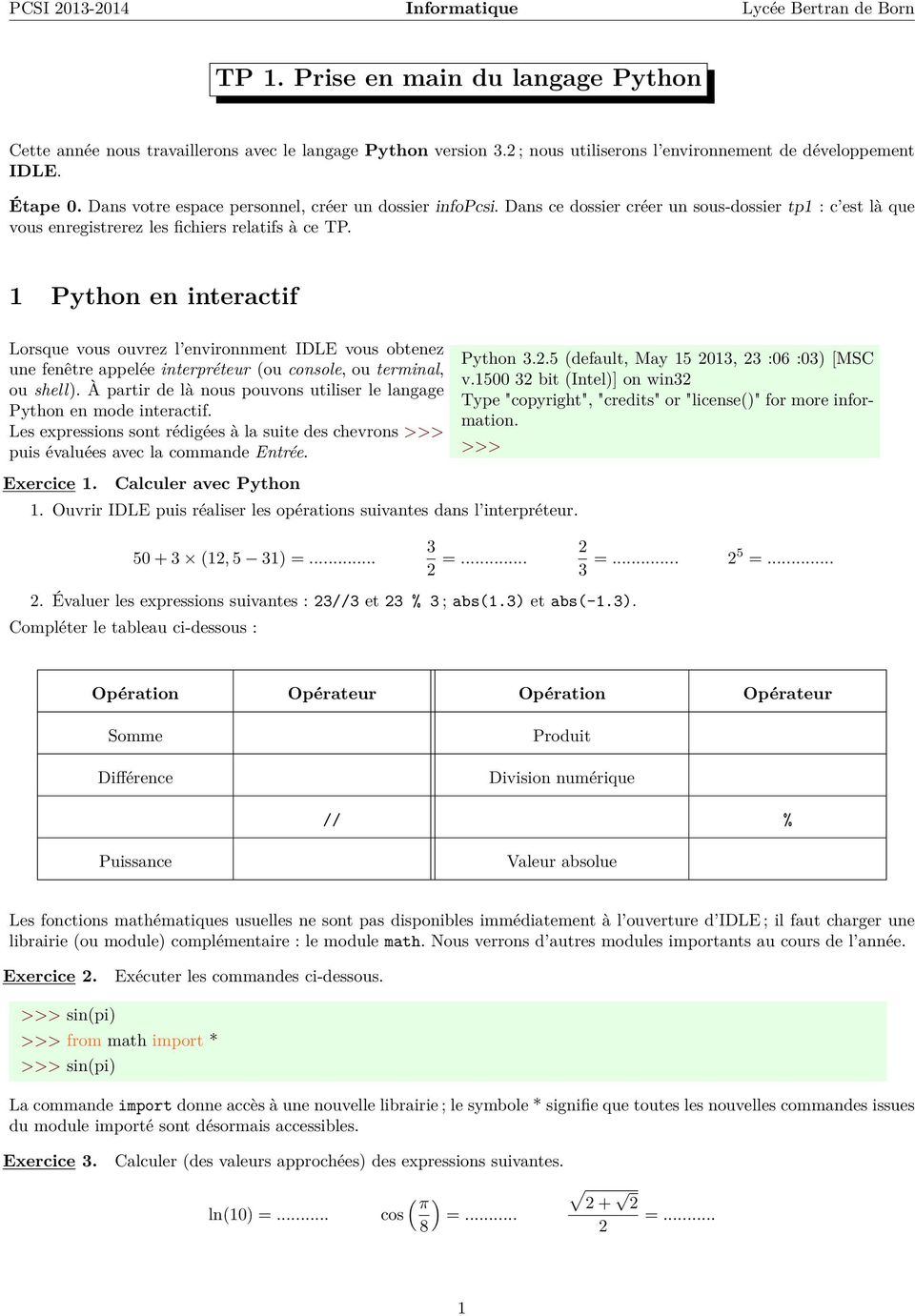 Python en interactif Lorsque vous ouvrez l environnment IDLE vous obtenez une fenêtre appelée interpréteur (ou console, ou terminal, ou shell).