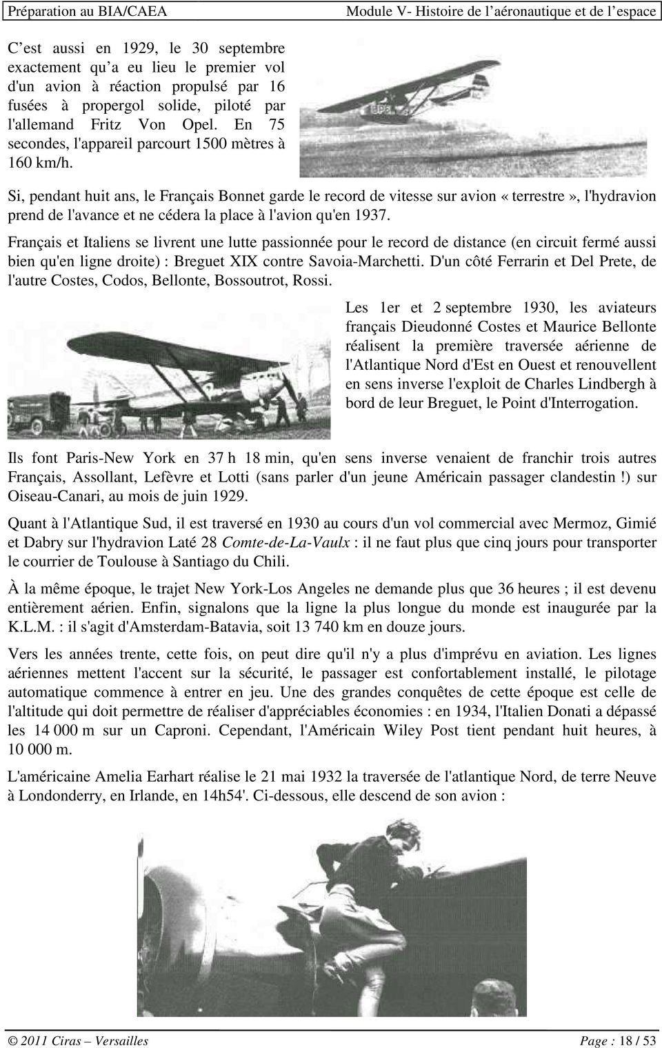 Si, pendant huit ans, le Français Bonnet garde le record de vitesse sur avion «terrestre», l'hydravion prend de l'avance et ne cédera la place à l'avion qu'en 1937.