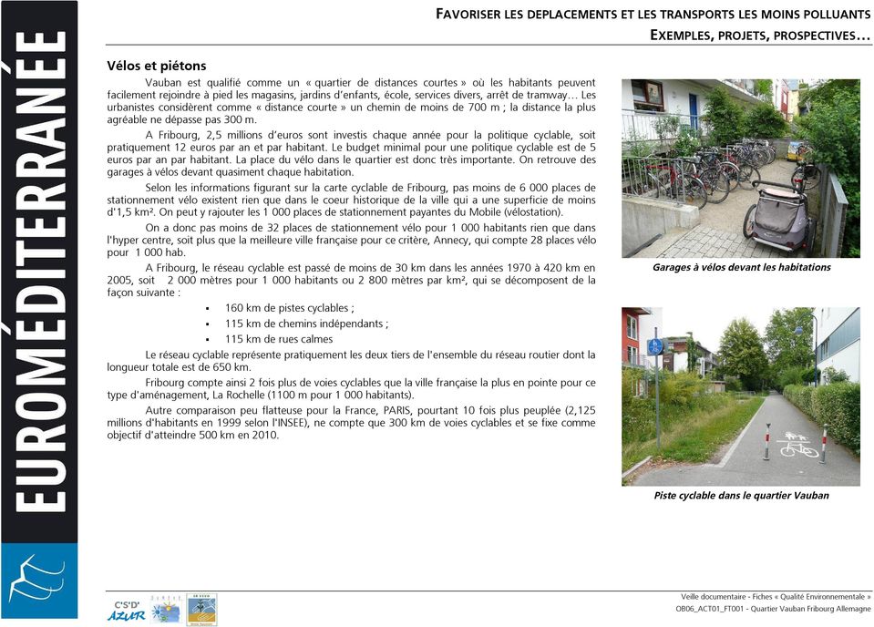 A Fribourg, 2,5 millions d euros sont investis chaque année pour la politique cyclable, soit pratiquement 12 euros par an et par habitant.
