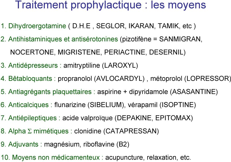 Bêtabloquants : propranolol (AVLOCARDYL), métoprolol (LOPRESSOR) 5. Antiagrégants plaquettaires : aspirine + dipyridamole (ASASANTINE) 6.