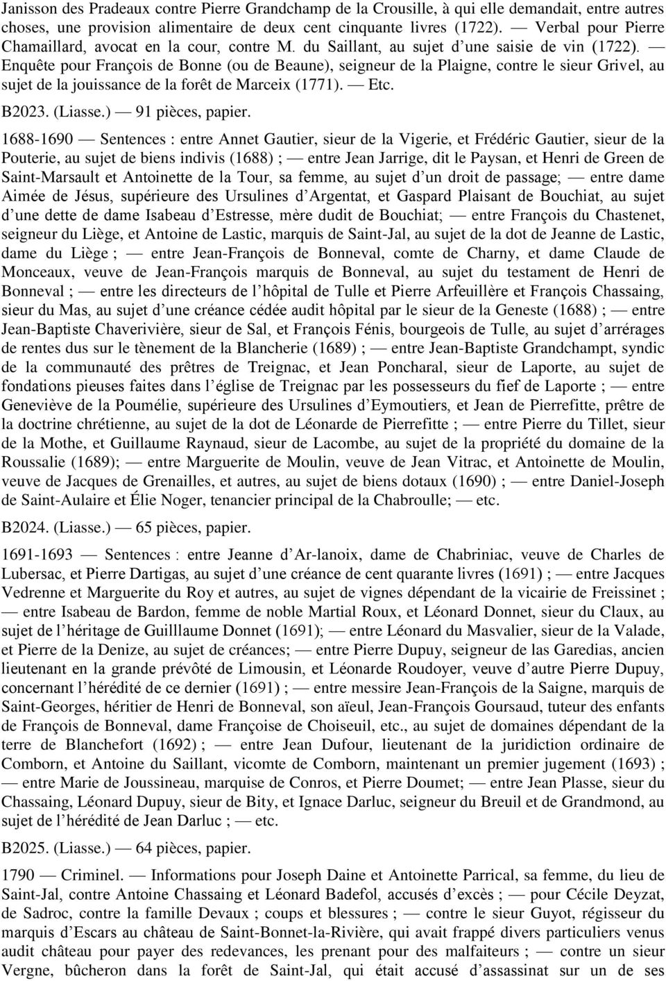Enquête pour François de Bonne (ou de Beaune), seigneur de la Plaigne, contre le sieur Grivel, au sujet de la jouissance de la forêt de Marceix (1771). Etc. B2023. (Liasse.) 91 pièces, papier.