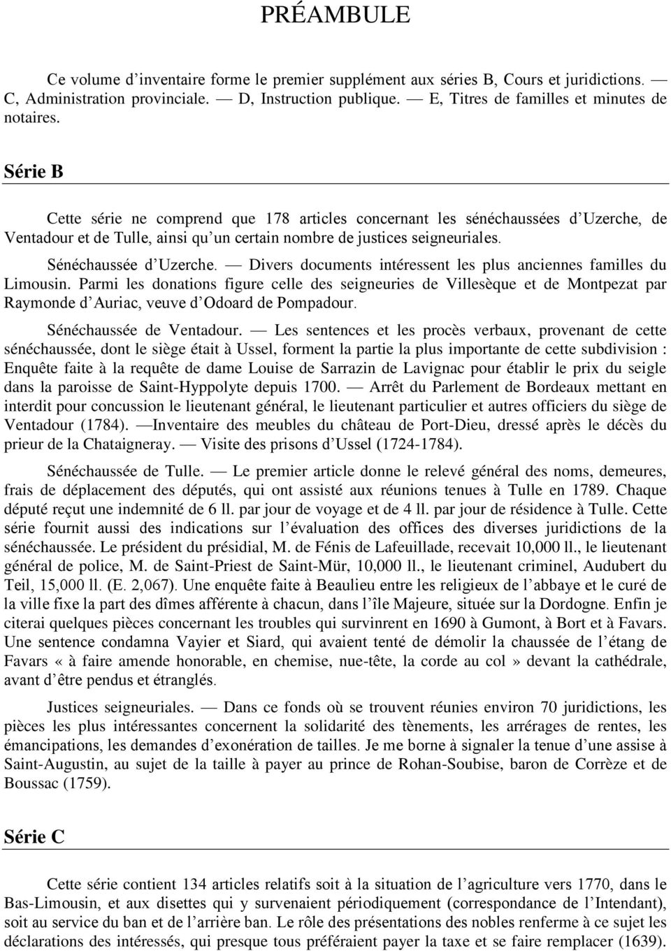 Divers documents intéressent les plus anciennes familles du Limousin. Parmi les donations figure celle des seigneuries de Villesèque et de Montpezat par Raymonde d Auriac, veuve d Odoard de Pompadour.