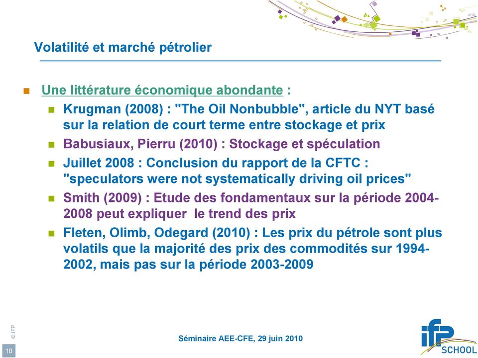 were not systematically driving oil prices" Smith (2009) : Etude des fondamentaux sur la période 2004-2008 peut expliquer le trend des prix Fleten,