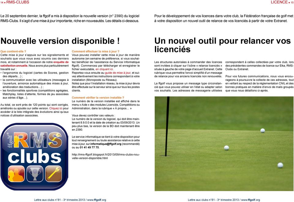 Pour le développement de vos licences dans votre club, la Fédération française de golf met à votre disposition un nouvel outil de relance de vos licenciés à partir de votre Extranet.