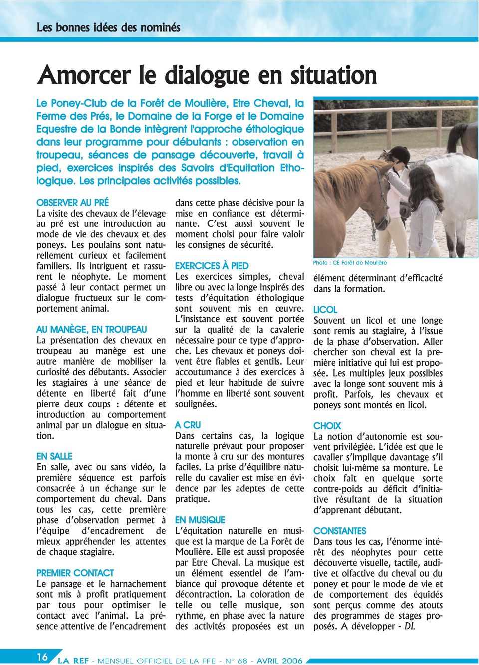 Les principales activités possibles. OBSERVER AU PRÉ La visite des chevaux de l élevage au pré est une introduction au mode de vie des chevaux et des poneys.