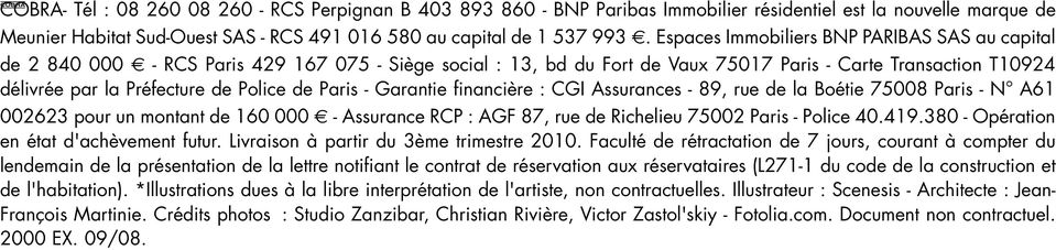 de Paris - Garantie financière : CGI Assurances - 89, rue de la Boétie 75008 Paris - N A61 002623 pour un montant de 160 000 - Assurance RCP : AGF 87, rue de Richelieu 75002 Paris - Police 40.419.
