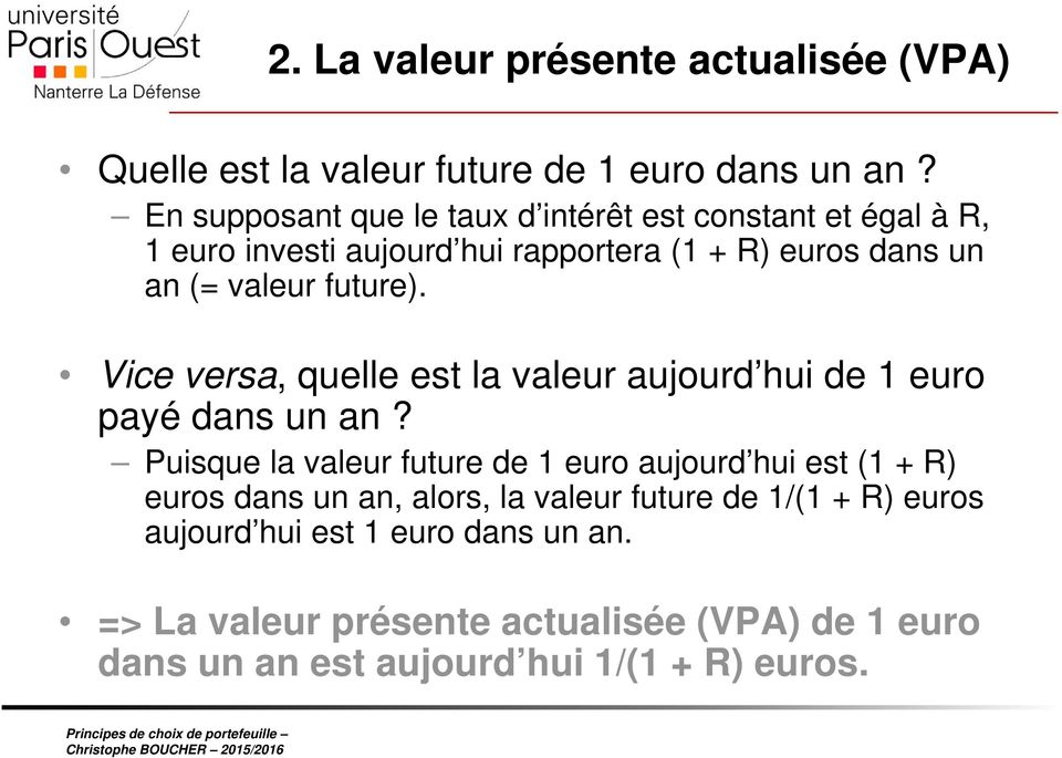 future). Vice versa, quelle est la valeur aujourd hui de 1 euro payé dans un an?