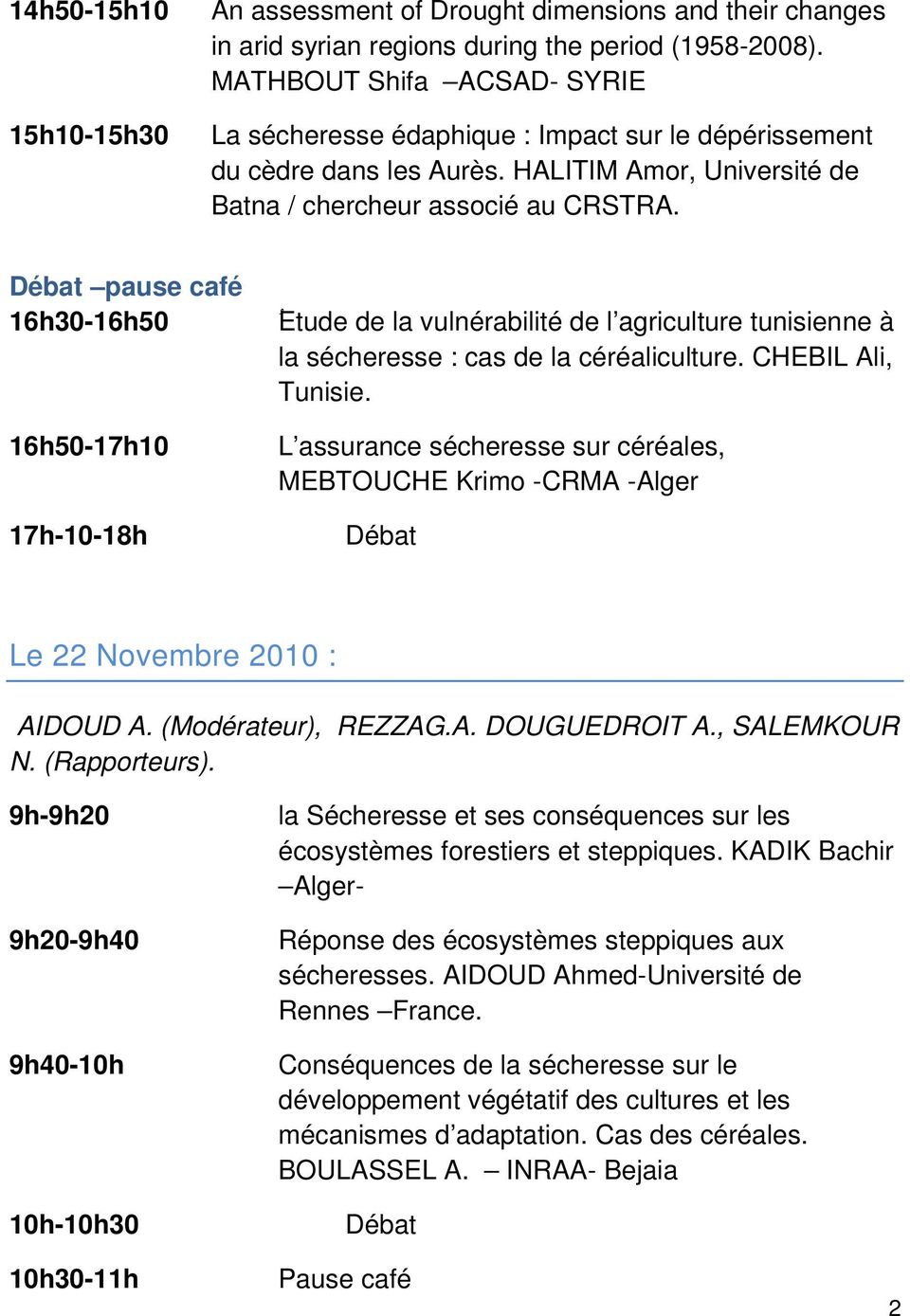 Débat pause café 16h30-16h50 16h50-17h10 17h-10-18h Etude de la vulnérabilité de l agriculture tunisienne à la sécheresse : cas de la céréaliculture. CHEBIL Ali, Tunisie.