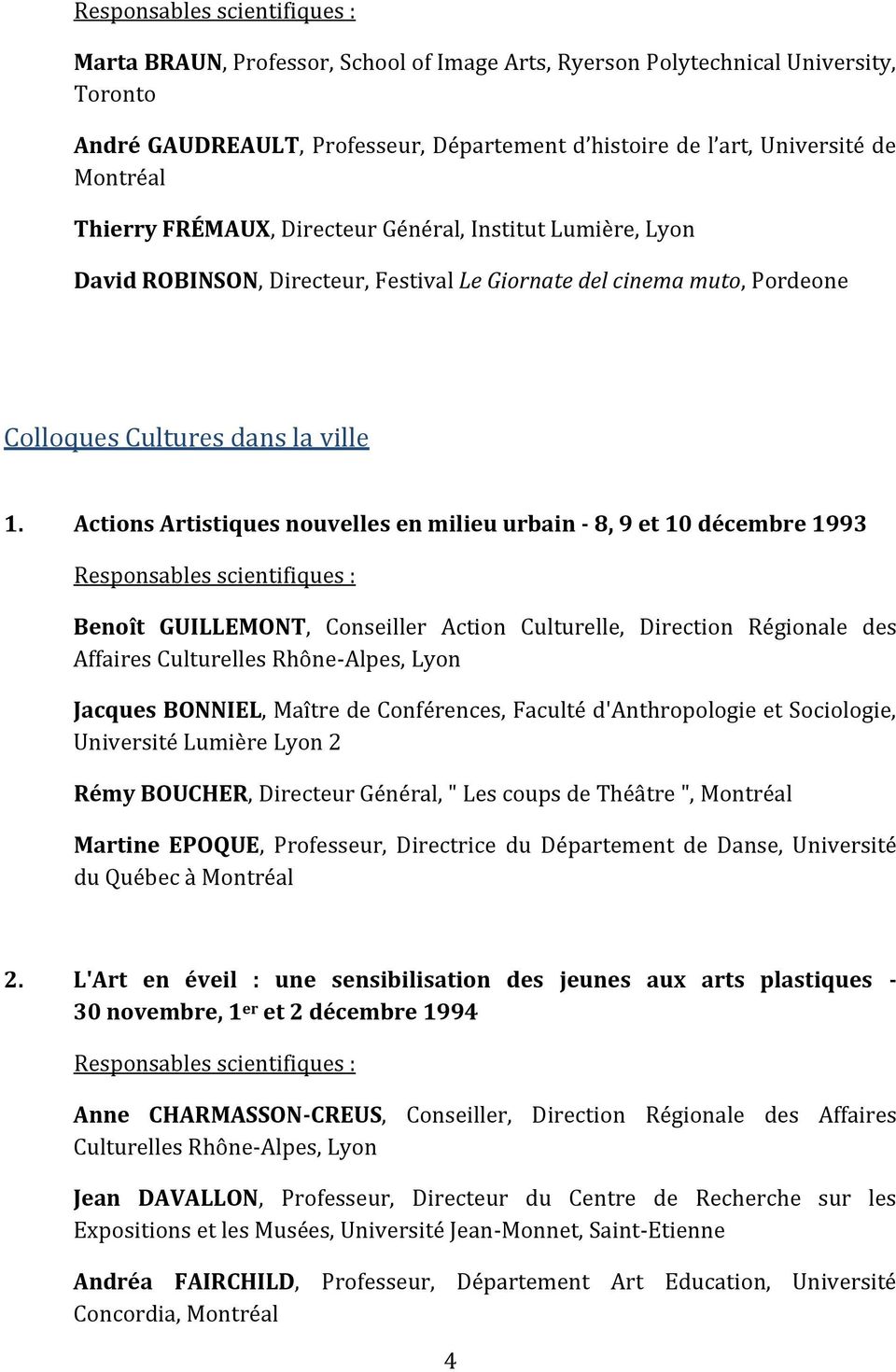 Actions Artistiques nouvelles en milieu urbain - 8, 9 et 10 décembre 1993 Benoît GUILLEMONT, Conseiller Action Culturelle, Direction Régionale des Affaires Culturelles Rhône-Alpes, Lyon Jacques