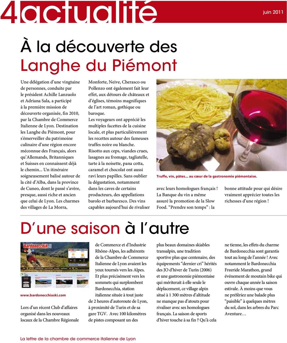 Destination les Langhe du Piémont, pour s'émerveiller du patrimoine culinaire d une région encore méconnue des Français, alors qu Allemands, Britanniques et Suisses en connaissent déjà le chemin.