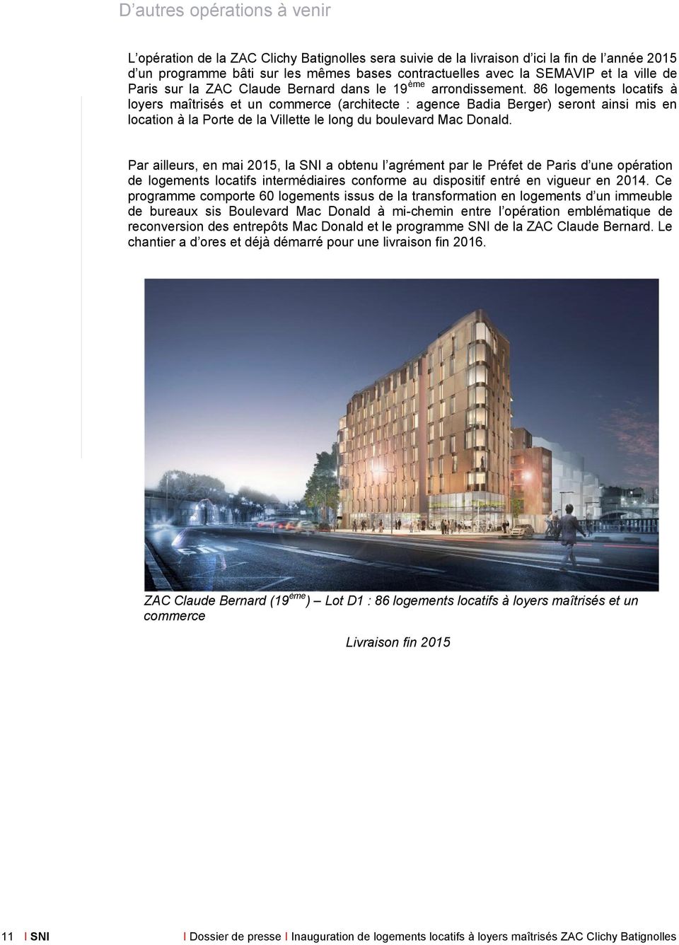 86 logements locatifs à loyers maîtrisés et un commerce (architecte : agence Badia Berger) seront ainsi mis en location à la Porte de la Villette le long du boulevard Mac Donald.