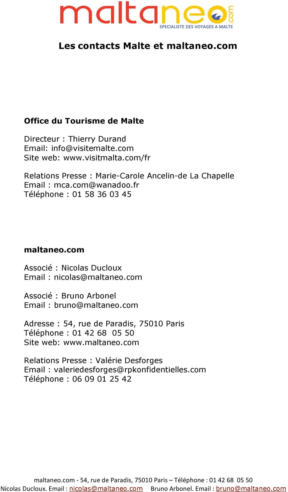 com Associé : Nicolas Ducloux Email : nicolas@maltaneo.com Associé : Bruno Arbonel Email : bruno@maltaneo.