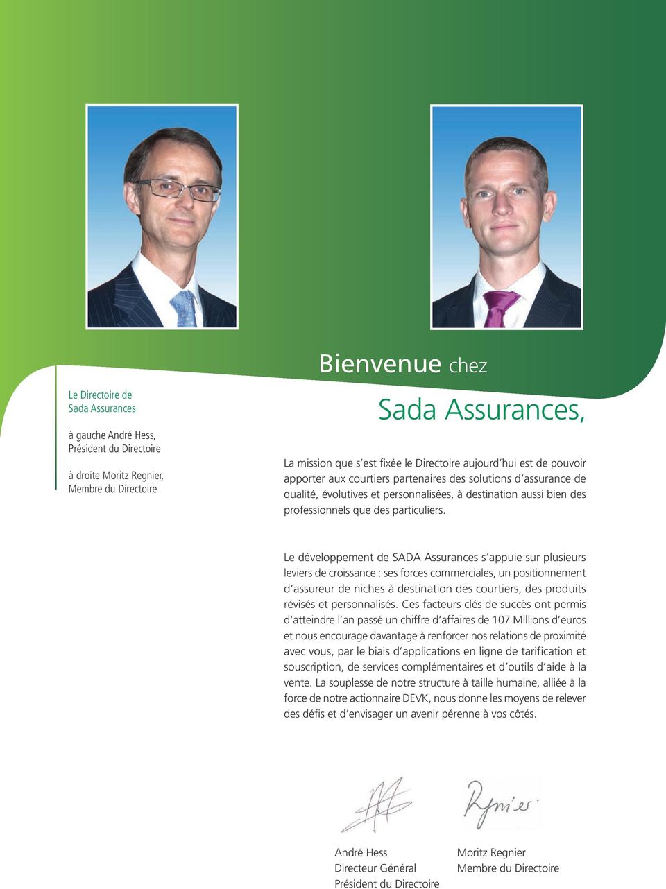 Le développement de SADA Assurances s appuie sur plusieurs leviers de croissance : ses forces commerciales, un positionnement d assureur de niches à destination des courtiers, des produits révisés et