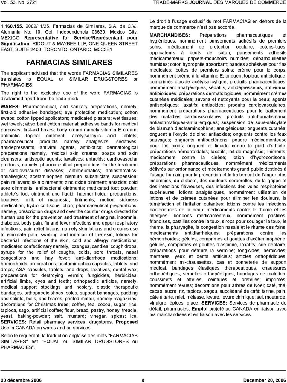SIMILARES The applicant advised that the words FARMACIAS SIMILARES translates to EQUAL or SIMILAR DRUGSTORES or PHARMACIES.