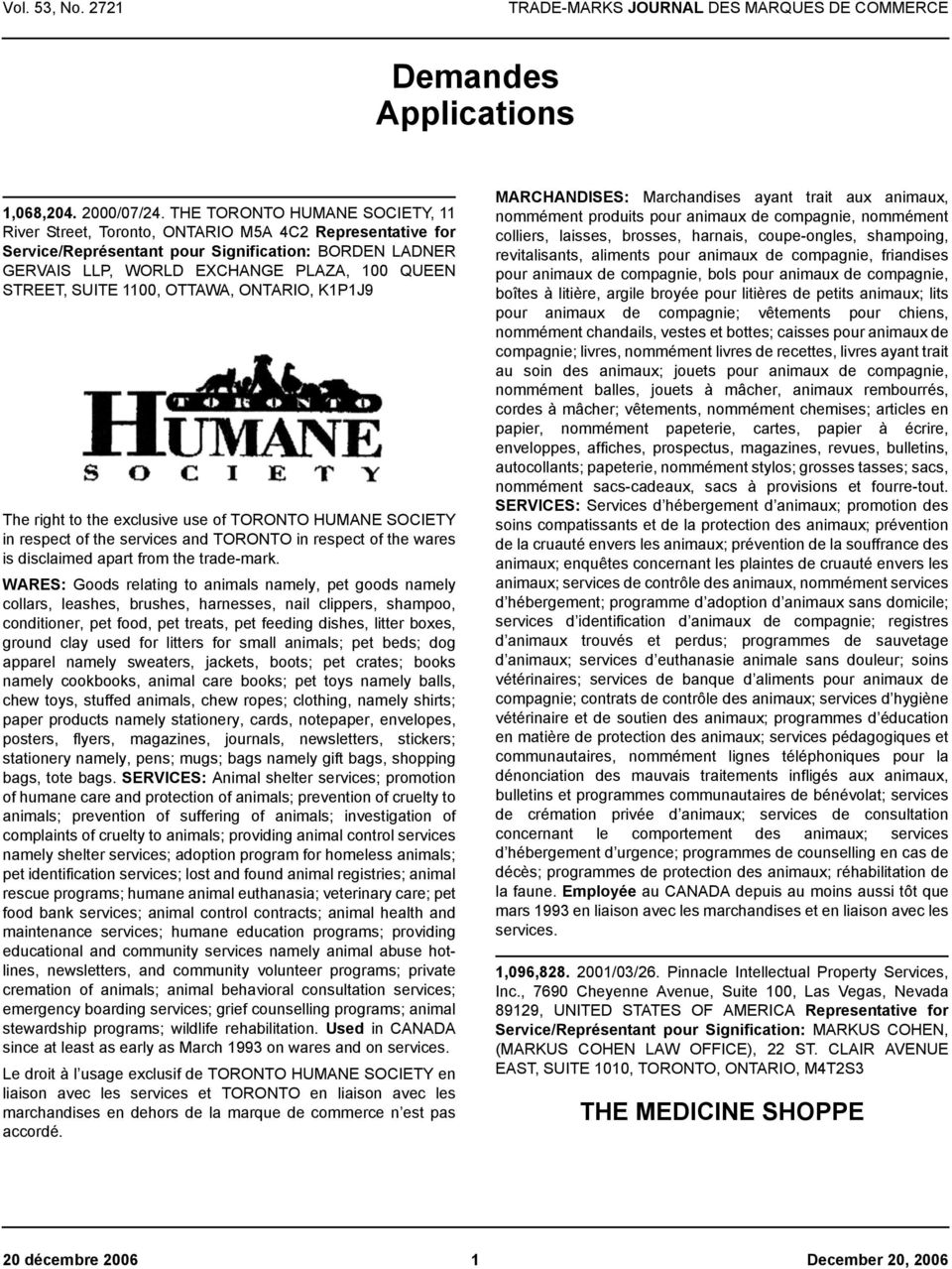 SUITE 1100, OTTAWA, ONTARIO, K1P1J9 The right to the exclusive use of TORONTO HUMANE SOCIETY in respect of the services and TORONTO in respect of the wares is disclaimed apart from the trade-mark.