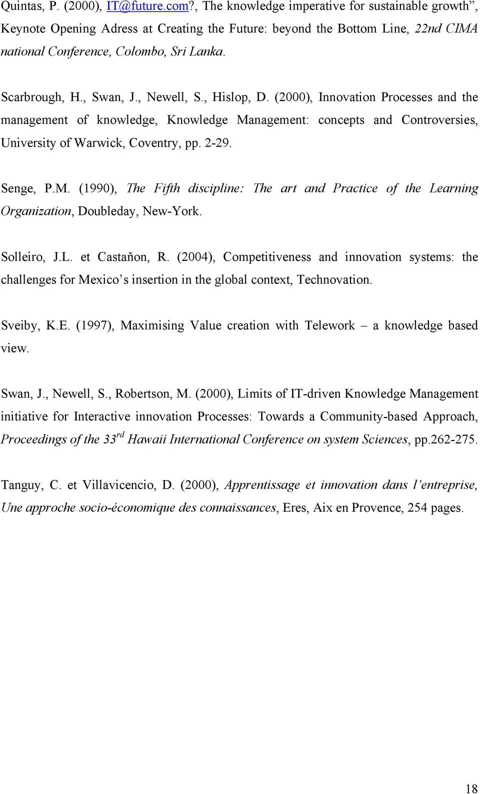 , Newell, S., Hislop, D. (2000), Innovation Processes and the management of knowledge, Knowledge Ma
