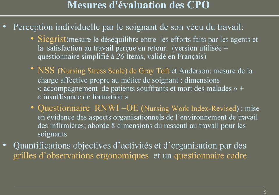 (version utilisée = questionnaire simplifié à 26 Items, validé en Français) NSS (Nursing Stress Scale) de Gray Toft et Anderson: mesure de la charge affective propre au métier de soignant :
