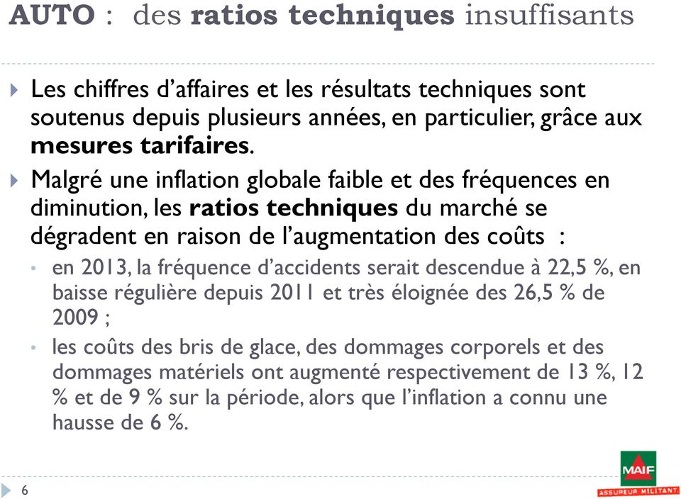 Malgré une inflation globale faible et des fréquences en diminution, les ratios techniques du marché se dégradent en raison de l augmentation des coûts : en 2013,