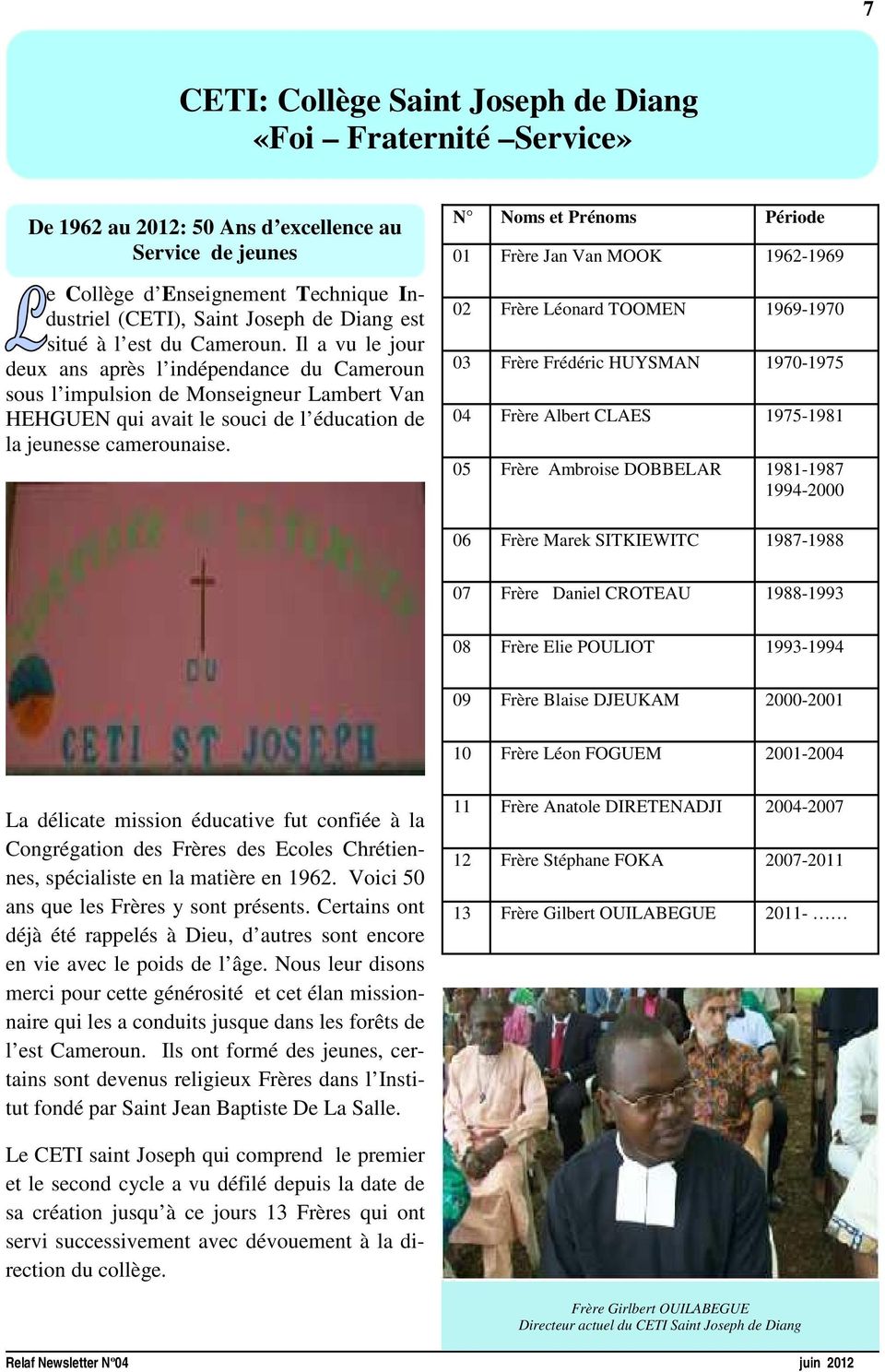 Il a vu le jour deux ans après l indépendance du Cameroun sous l impulsion de Monseigneur Lambert Van HEHGUEN qui avait le souci de l éducation de la jeunesse camerounaise.