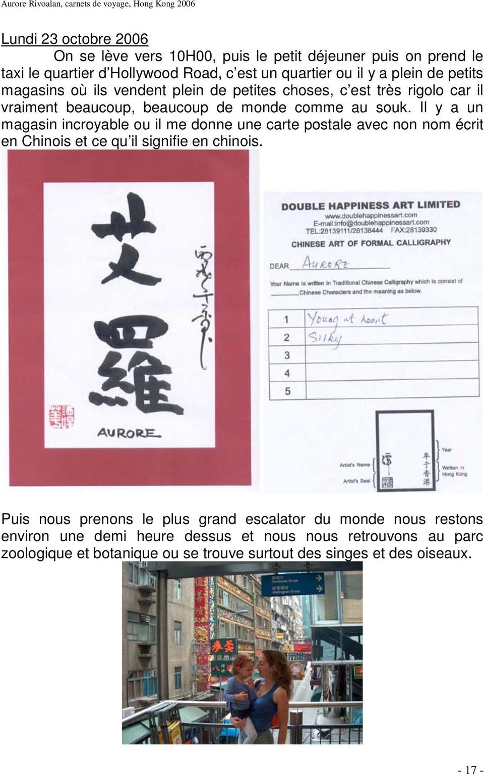 Il y a un magasin incroyable ou il me donne une carte postale avec non nom écrit en Chinois et ce qu il signifie en chinois.