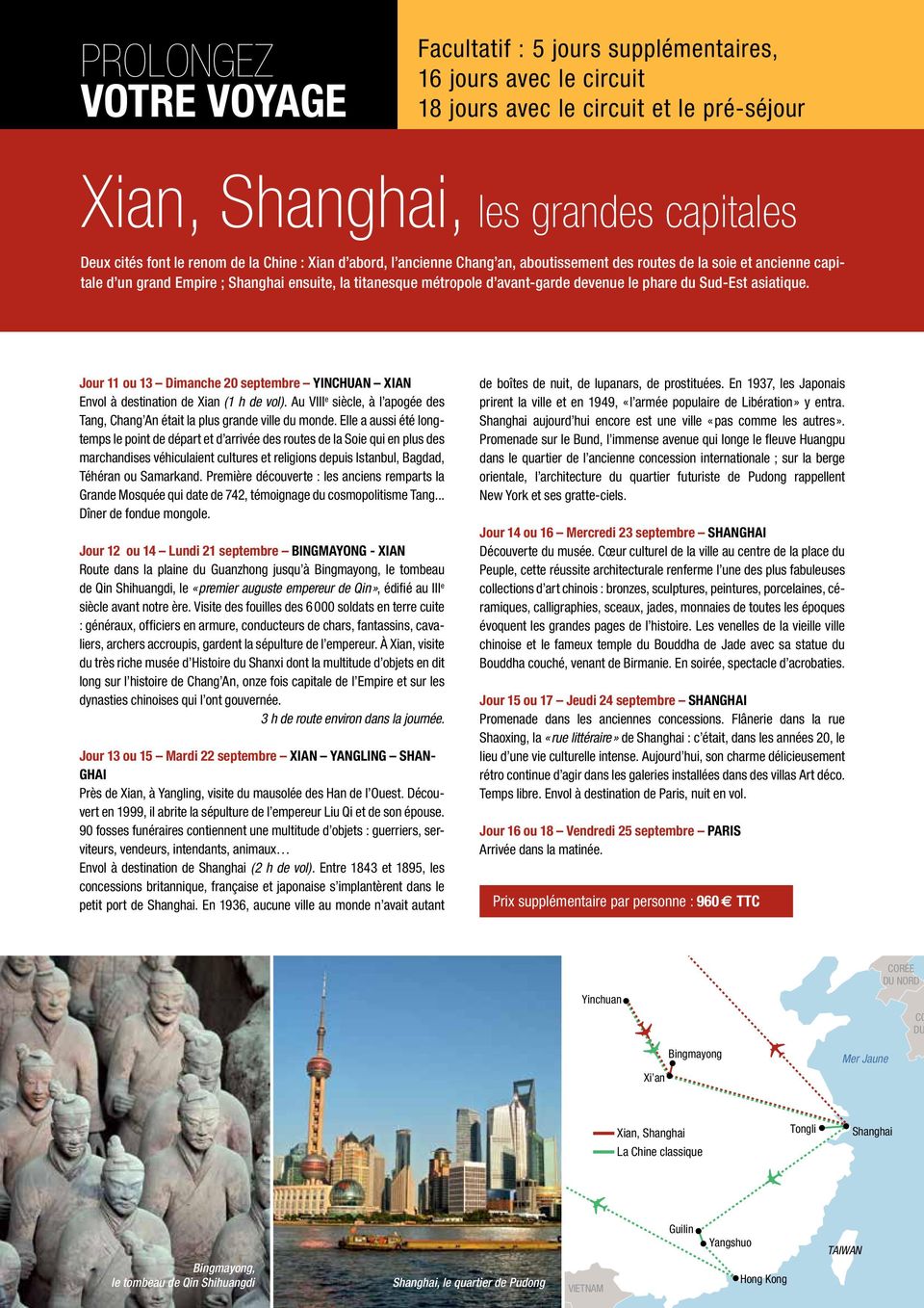 Sud-Est asiatique. Jour 11 ou 13 Dimanche 20 septembre YINCHUAN XIAN Envol à destination de Xian (1 h de vol). Au VIII e siècle, à l apogée des Tang, Chang An était la plus grande ville du monde.
