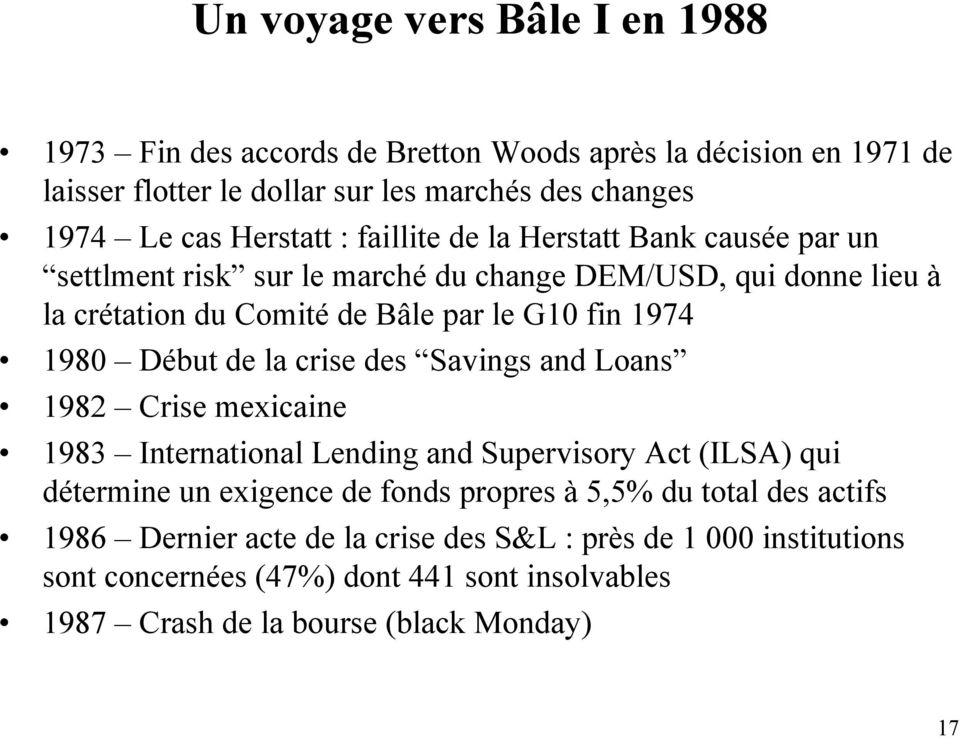 1980 Début de la crise des Savings and Loans 1982 Crise mexicaine 1983 International Lending and Supervisory Act (ILSA) qui détermine un exigence de fonds propres à 5,5%