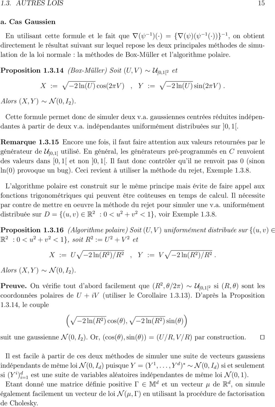 la méthodes de Box-Müller et l algorithme polaire. Proposition 1.3.14 Box-Müller Soit U, V U,1 2 et Alors X, Y N, I 2. X := 2 lnu cos2πv, Y := 2 lnu sin2πv.