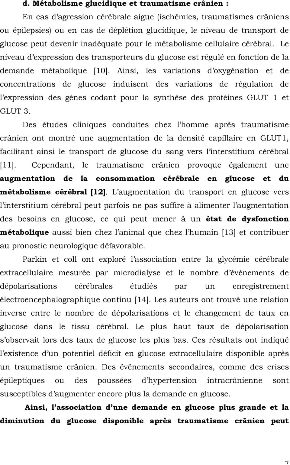 Ainsi, les variations d oxygénation et de concentrations de glucose induisent des variations de régulation de l expression des gènes codant pour la synthèse des protéines GLUT 1 et GLUT 3.