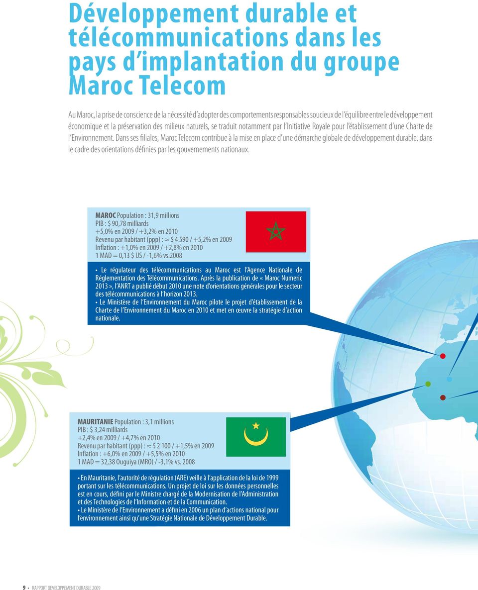 Dans ses filiales, Maroc Telecom contribue à la mise en place d une démarche globale de développement durable, dans le cadre des orientations définies par les gouvernements nationaux.