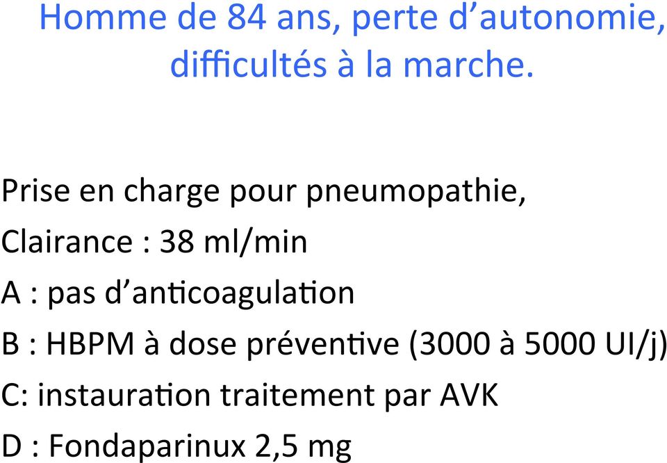 pas d ankcoagulakon B : HBPM à dose prévenkve (3000 à 5000