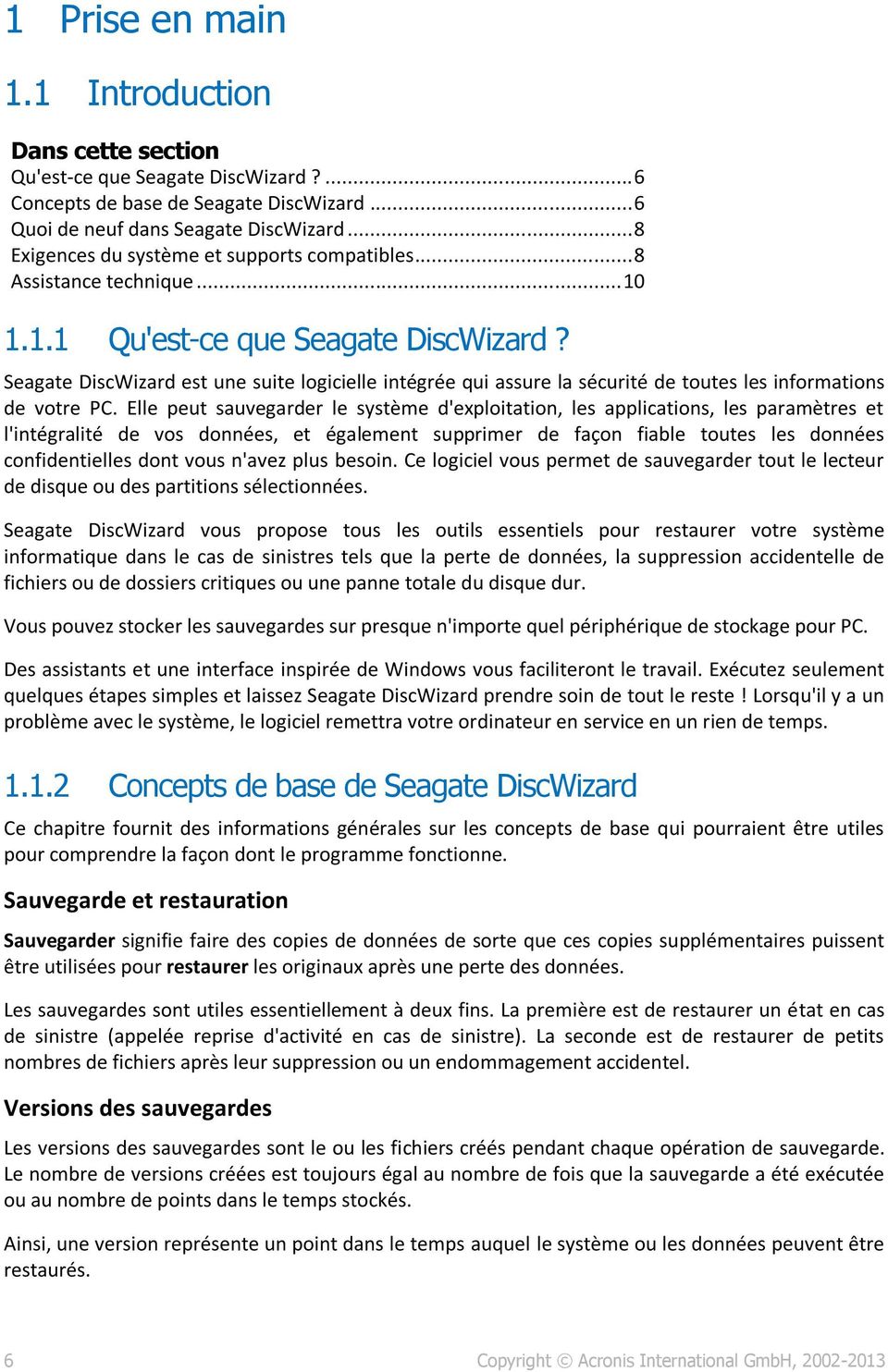 Seagate DiscWizard est une suite logicielle intégrée qui assure la sécurité de toutes les informations de votre PC.
