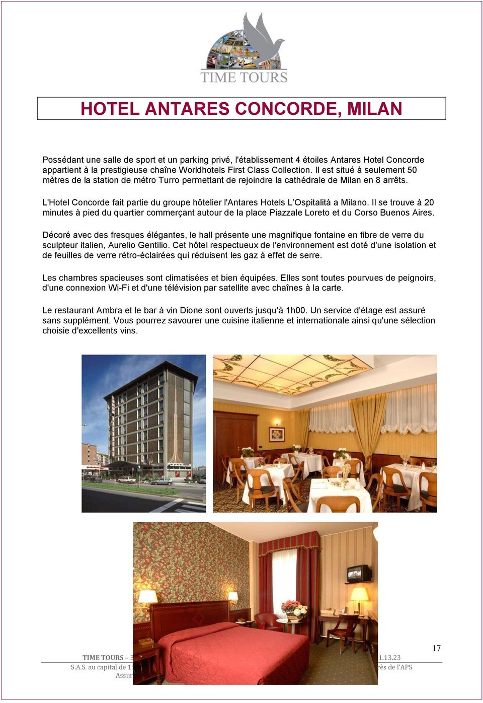 L'Hotel Concorde fait partie du groupe hôtelier l'antares Hotels L Ospitalità a Milano.