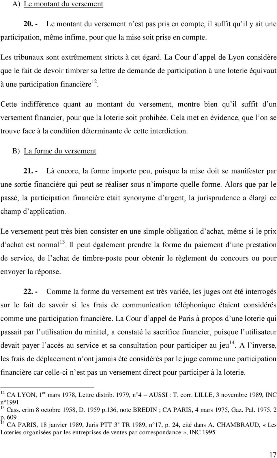 La Cour d appel de Lyon considère que le fait de devoir timbrer sa lettre de demande de participation à une loterie équivaut à une participation financière 12.
