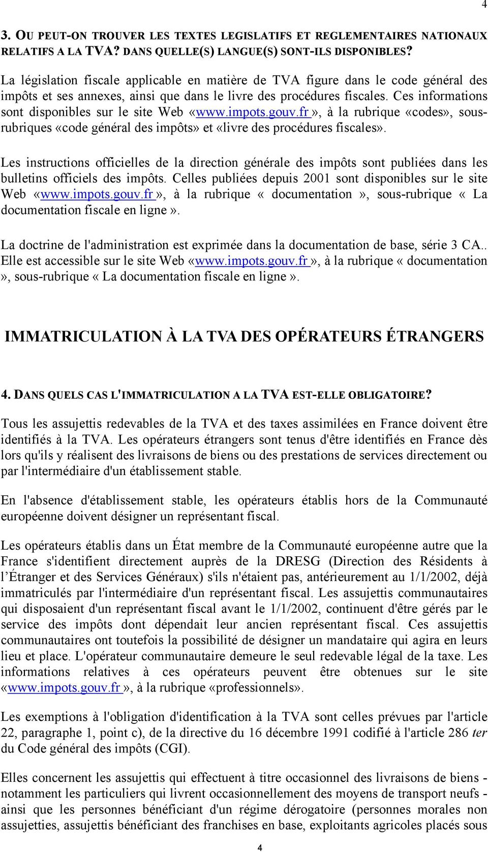Ces informations sont disponibles sur le site Web «www.impots.gouv.fr», à la rubrique «codes», sousrubriques «code général des impôts» et «livre des procédures fiscales».