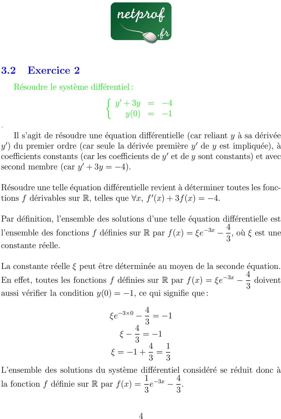 En effet, toutes les fonctions f définies sur R par f(x) = ξe 3x 4 3 doivent aussi vérifier la condition y(0) = 1, ce qui signifie que : ξe 3 0 4 3 = 1 ξ