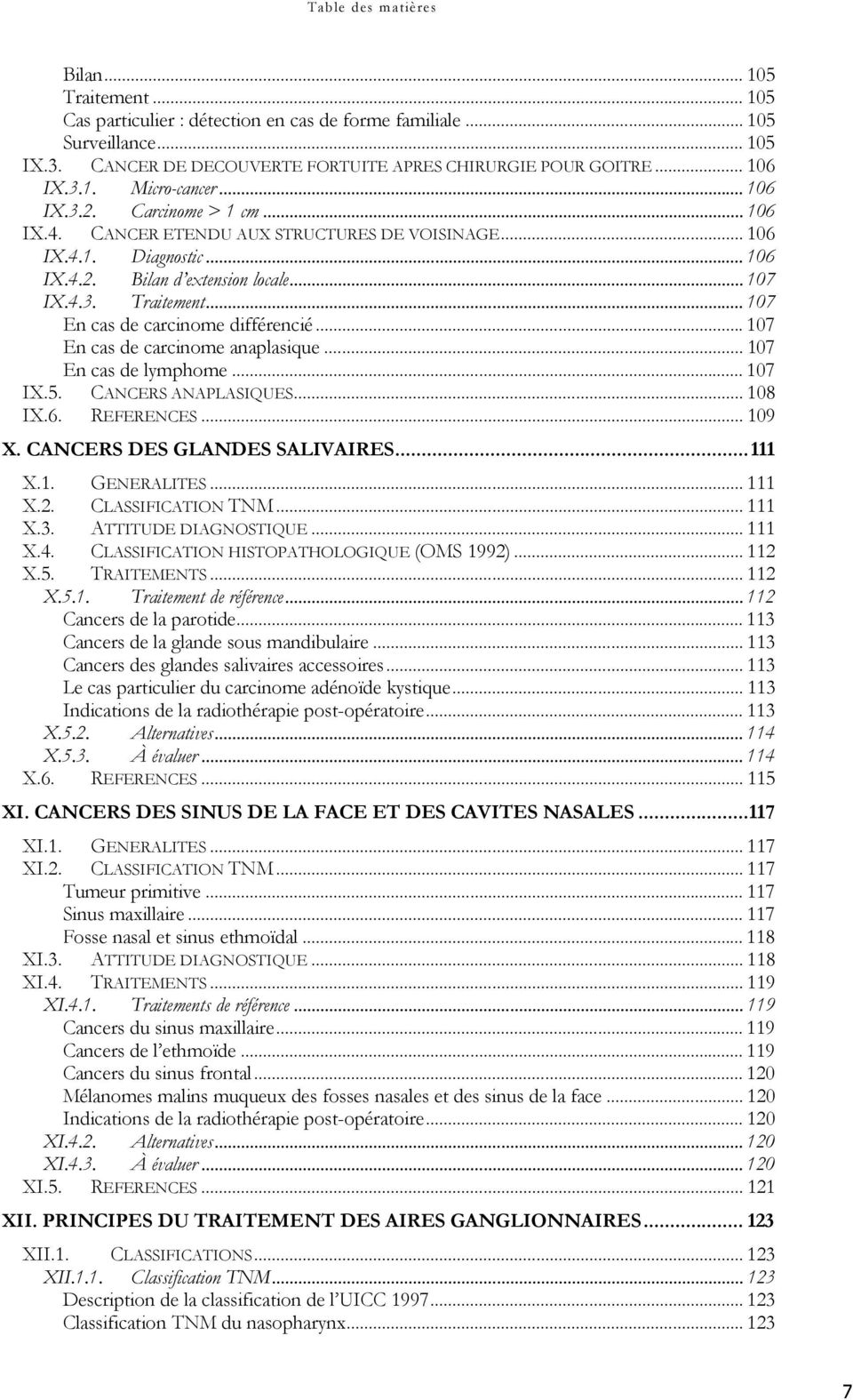 .. 107 En cas de carcinome différencié... 107 En cas de carcinome anaplasique... 107 En cas de lymphome... 107 IX.5. CANCERS ANAPLASIQUES... 108 IX.6. REFERENCES... 109 X.